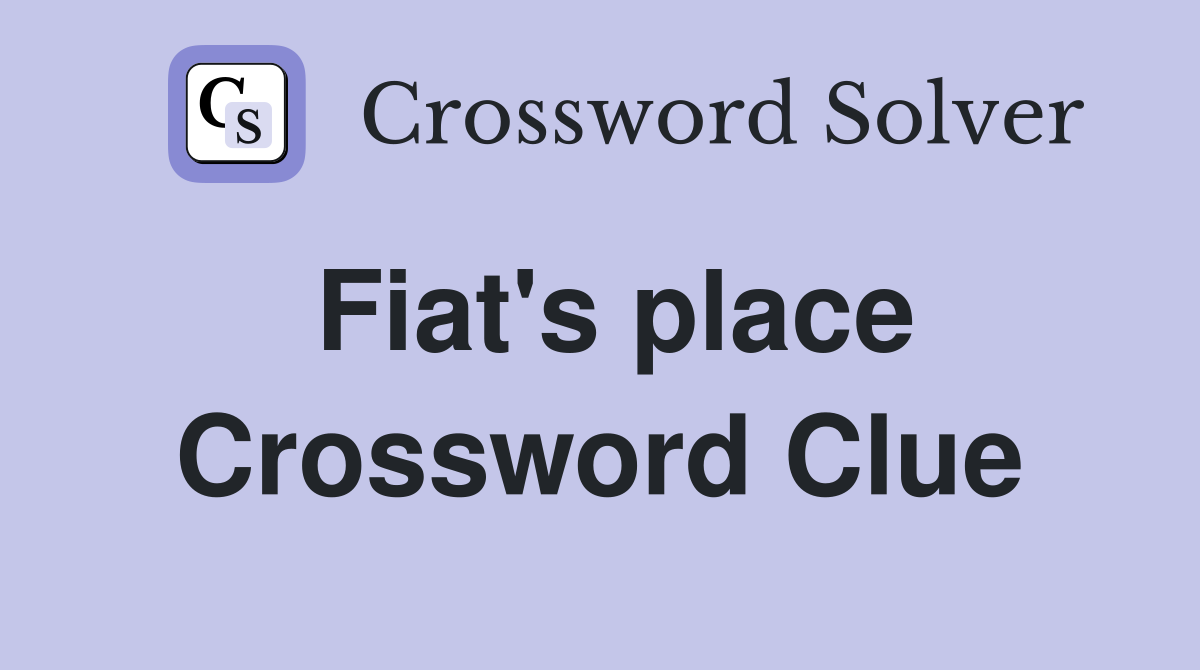 Fiat's place Crossword Clue Answers Crossword Solver